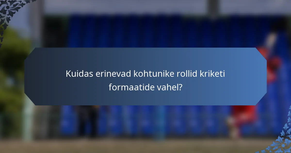 Kuidas erinevad kohtunike rollid kriketi formaatide vahel?