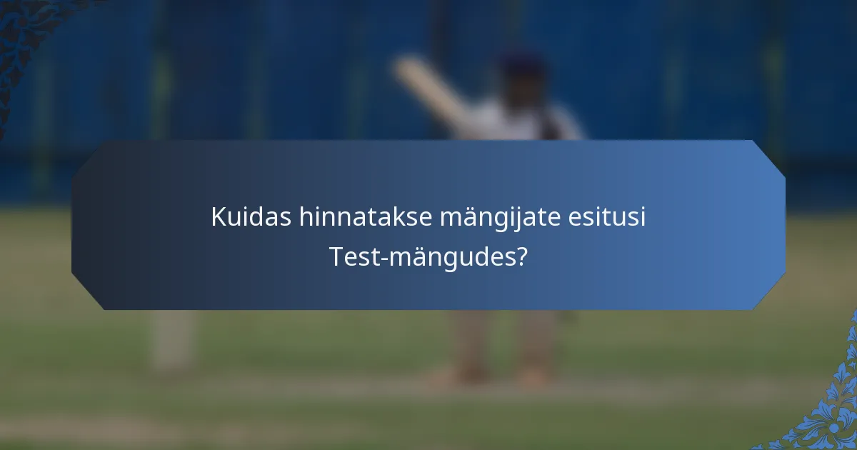 Kuidas hinnatakse mängijate esitusi Test-mängudes?