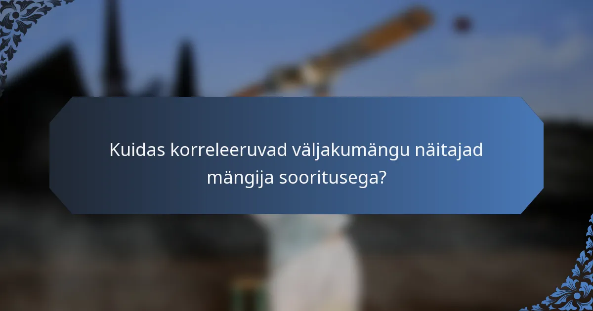 Kuidas korreleeruvad väljakumängu näitajad mängija sooritusega?