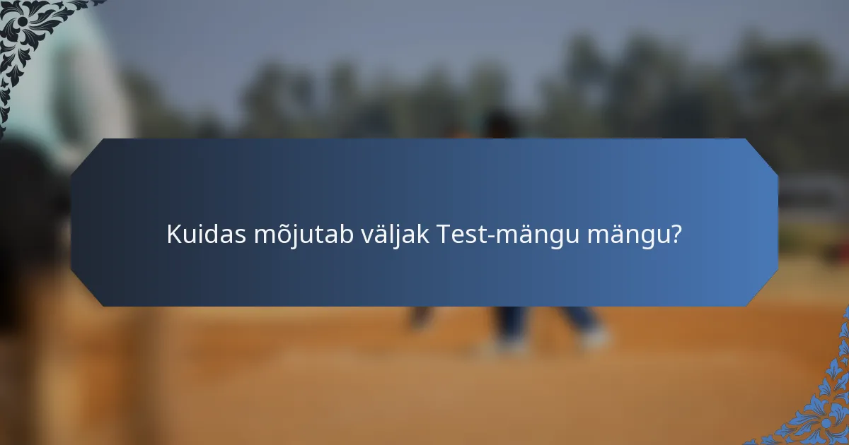 Kuidas mõjutab väljak Test-mängu mängu?