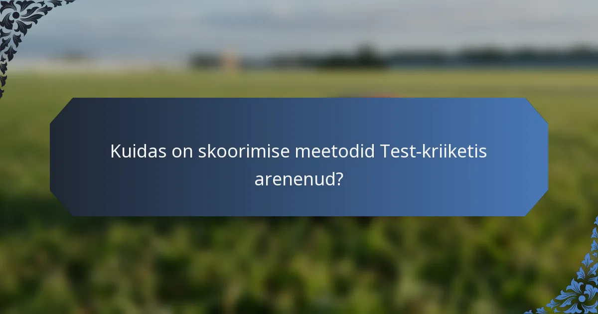 Kuidas on skoorimise meetodid Test-kriiketis arenenud?
