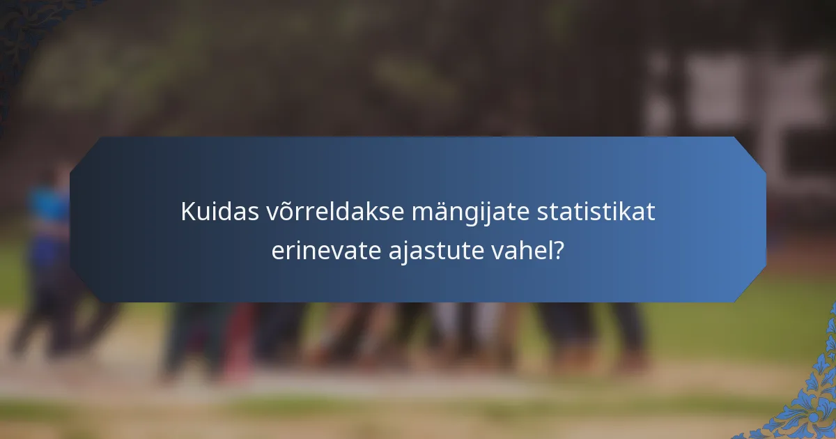 Kuidas võrreldakse mängijate statistikat erinevate ajastute vahel?