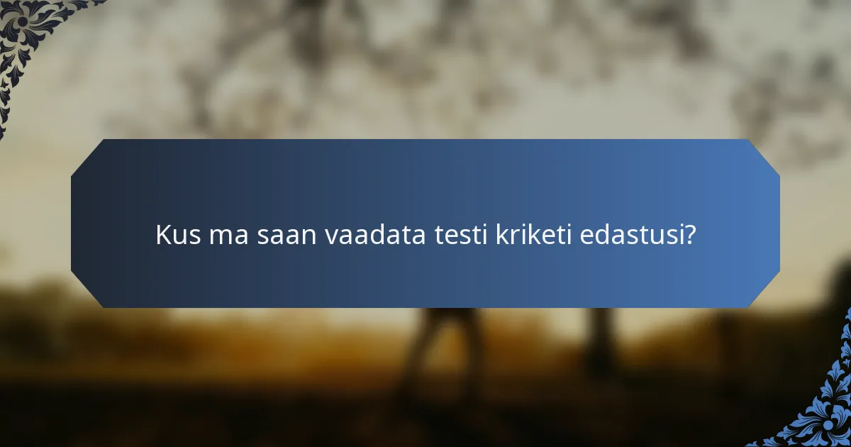 Kus ma saan vaadata testi kriketi edastusi?