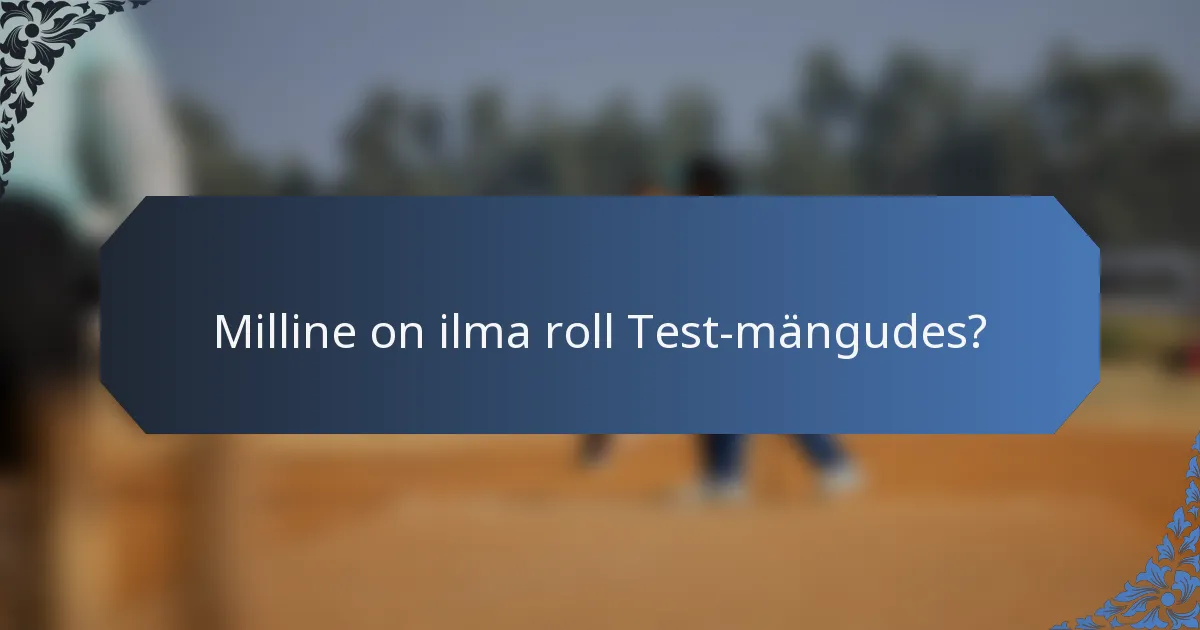 Milline on ilma roll Test-mängudes?