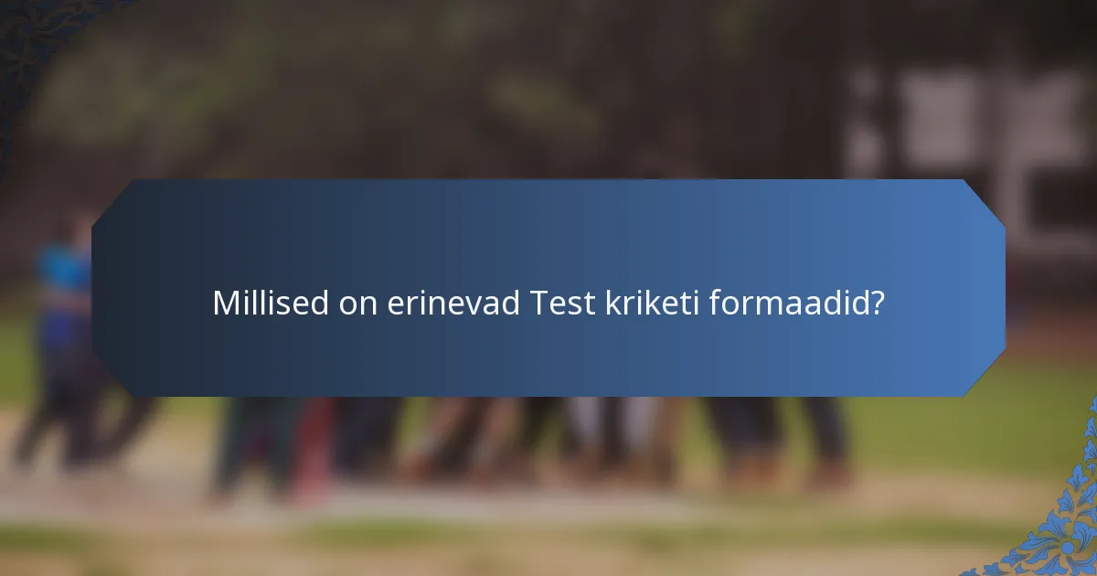 Millised on erinevad Test kriketi formaadid?