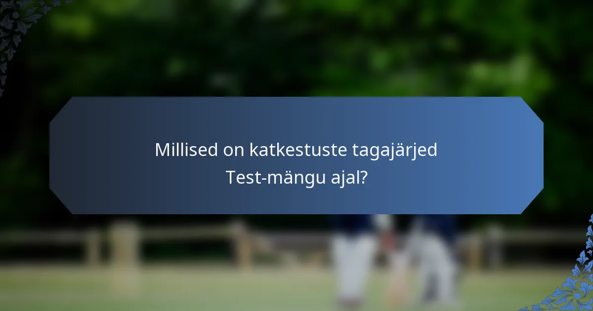 Millised on katkestuste tagajärjed Test-mängu ajal?