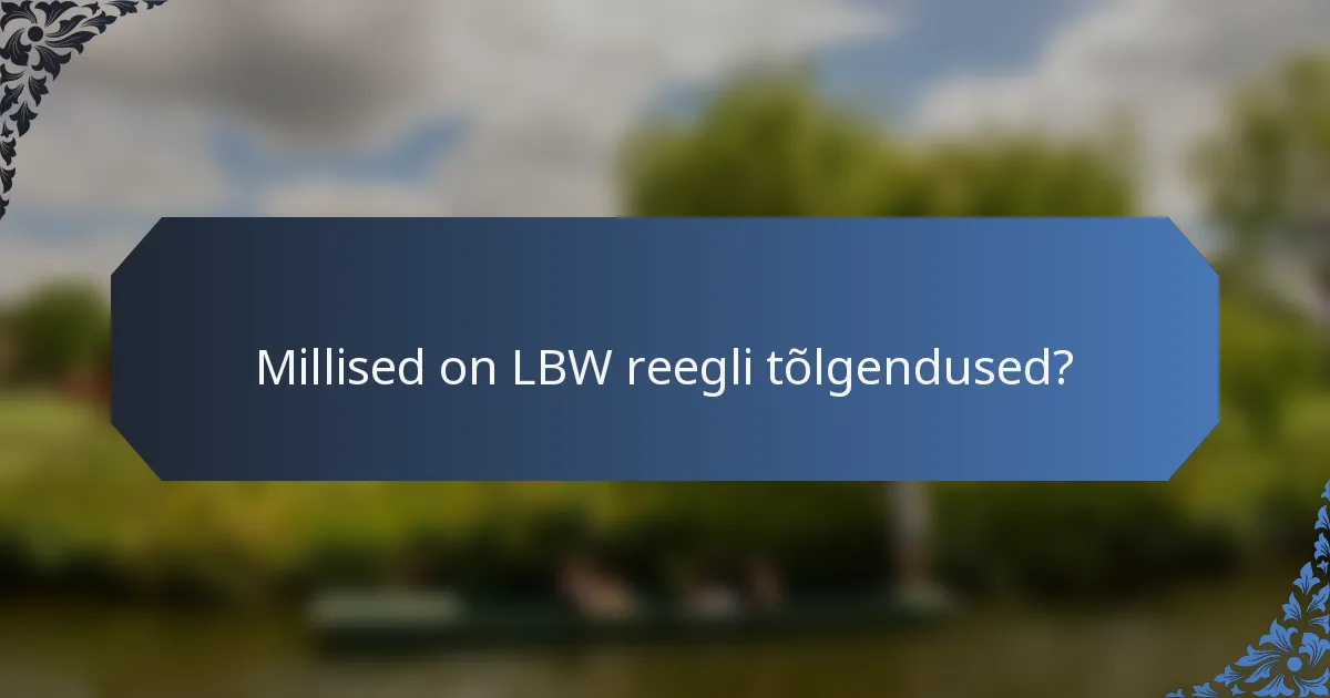 Millised on LBW reegli tõlgendused?