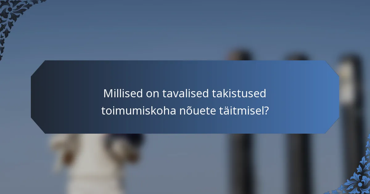 Millised on tavalised takistused toimumiskoha nõuete täitmisel?
