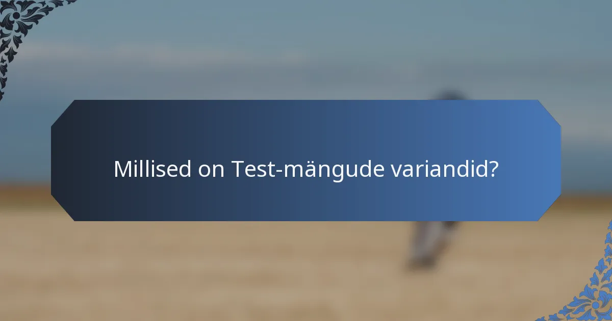 Millised on Test-mängude variandid?
