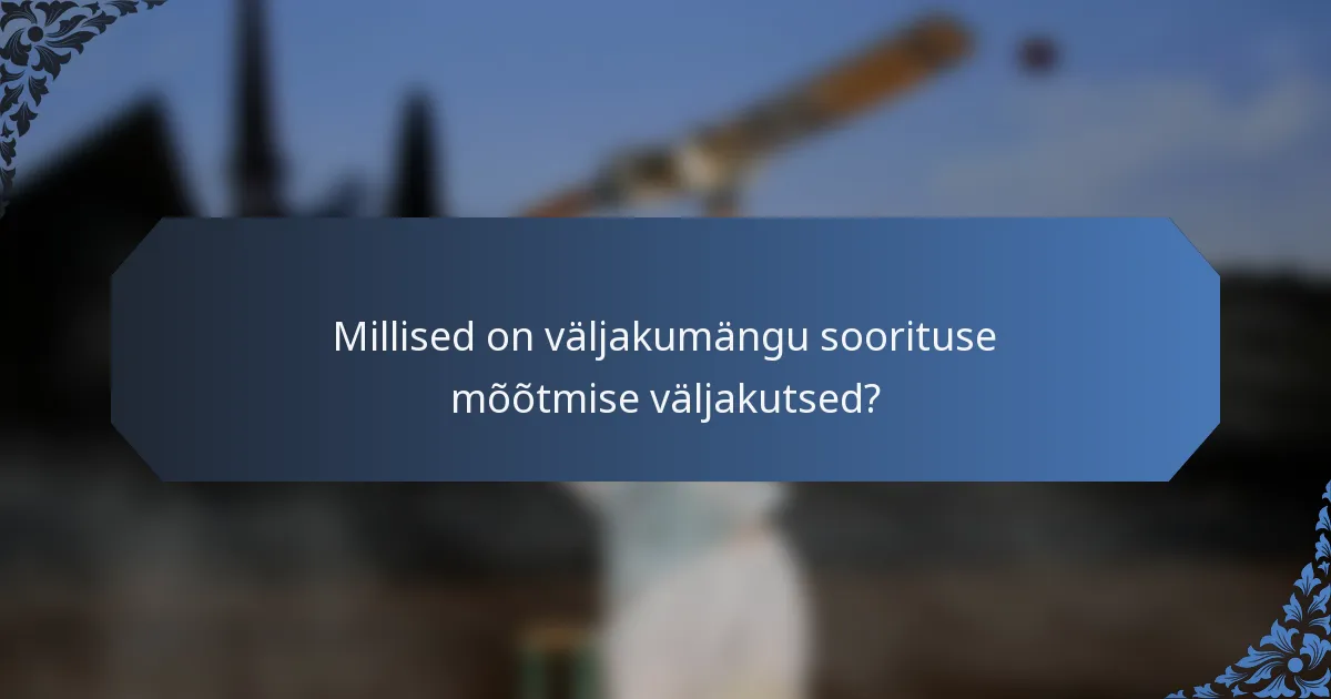 Millised on väljakumängu soorituse mõõtmise väljakutsed?