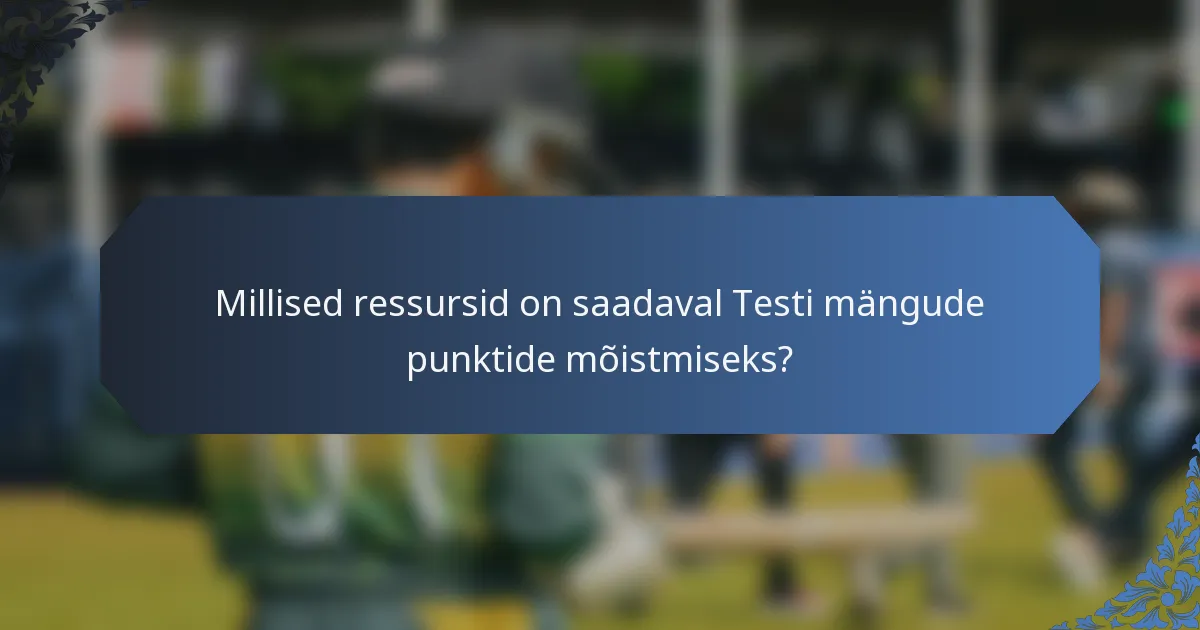 Millised ressursid on saadaval Testi mängude punktide mõistmiseks?