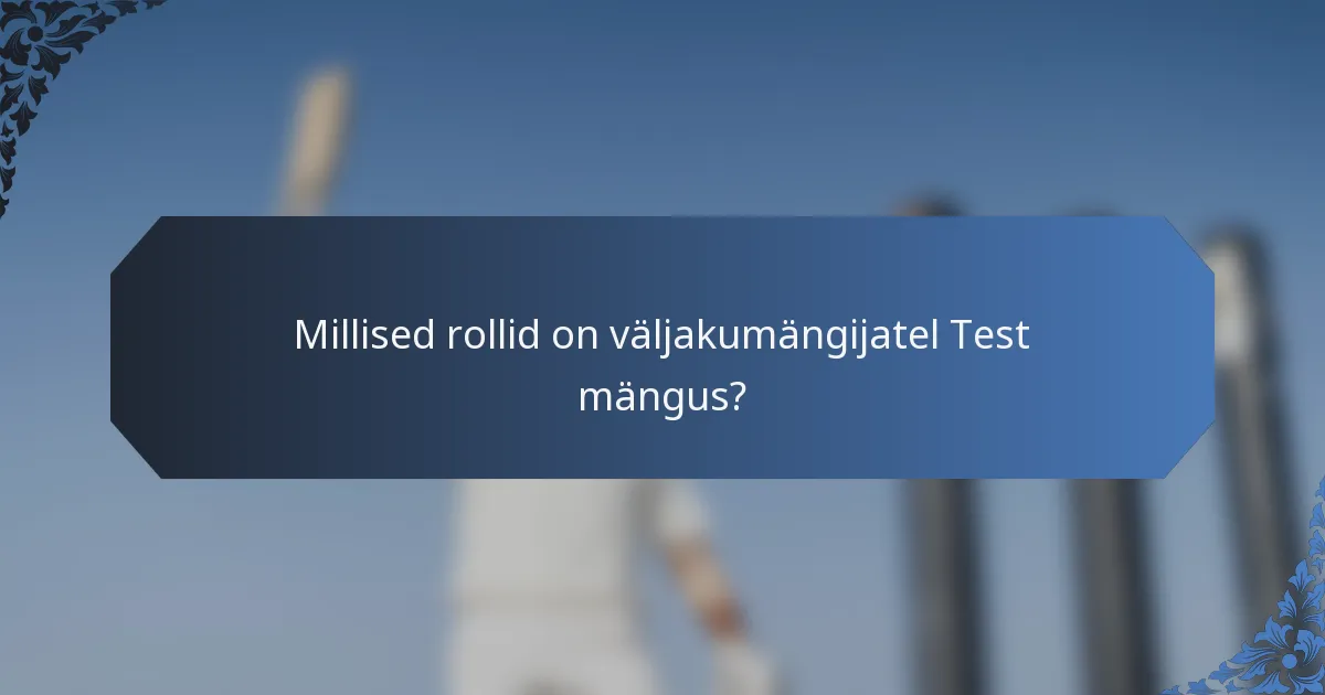 Millised rollid on väljakumängijatel Test mängus?