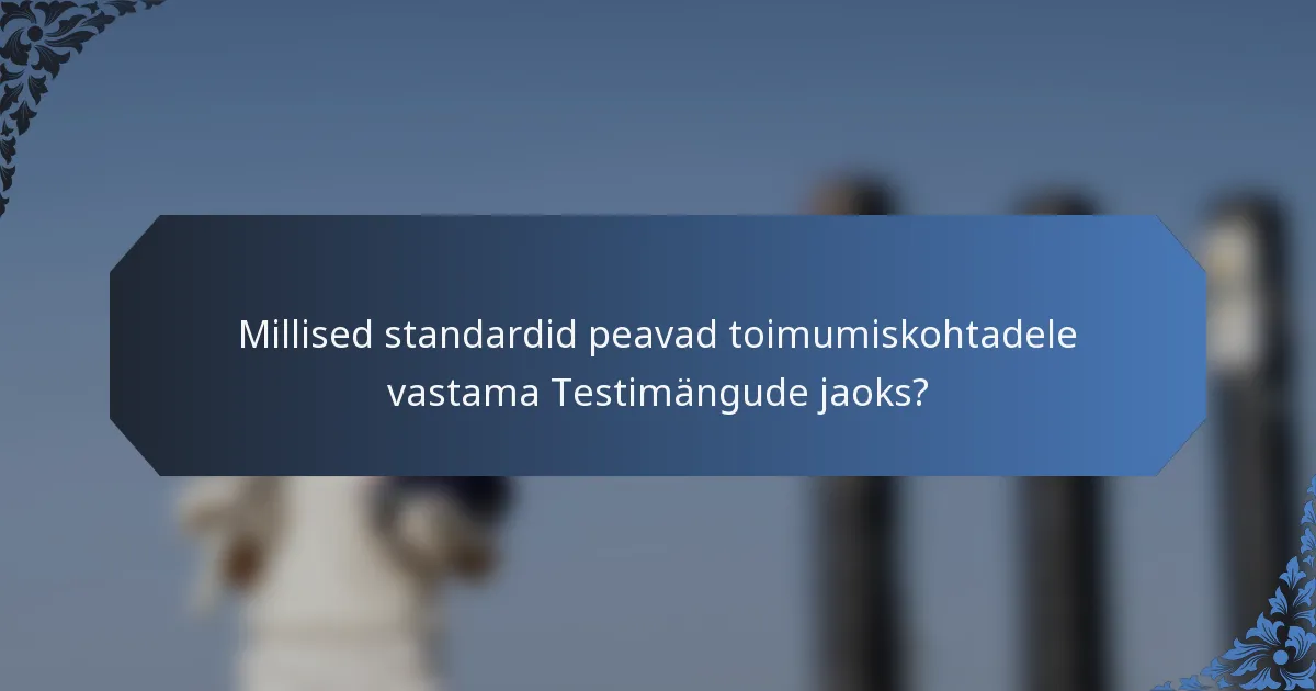 Millised standardid peavad toimumiskohtadele vastama Testimängude jaoks?