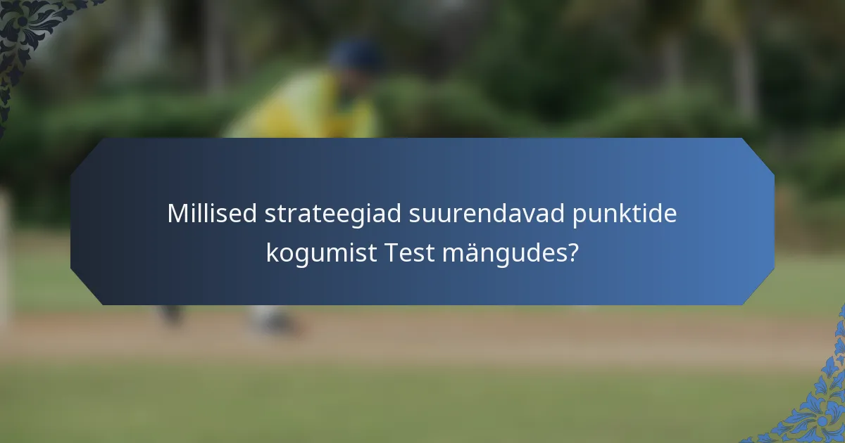Millised strateegiad suurendavad punktide kogumist Test mängudes?