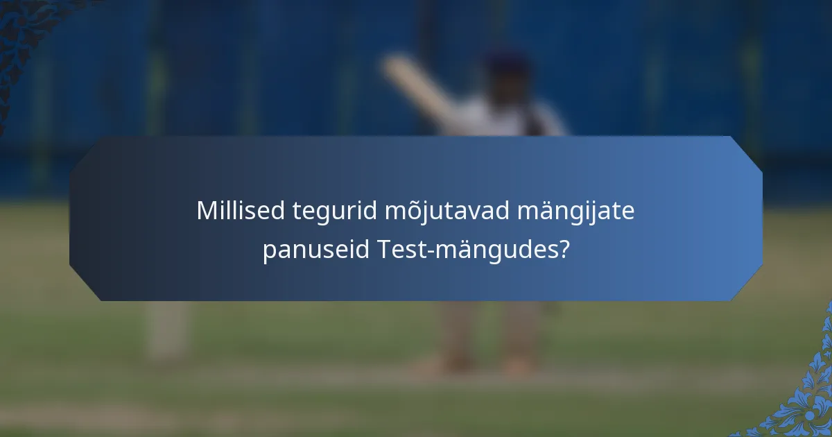 Millised tegurid mõjutavad mängijate panuseid Test-mängudes?