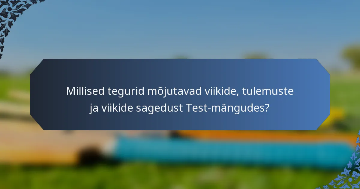 Millised tegurid mõjutavad viikide, tulemuste ja viikide sagedust Test-mängudes?