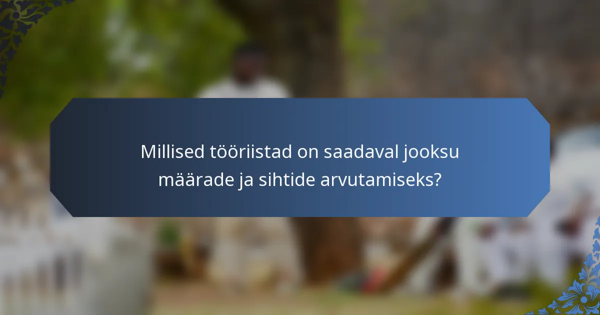 Millised tööriistad on saadaval jooksu määrade ja sihtide arvutamiseks?