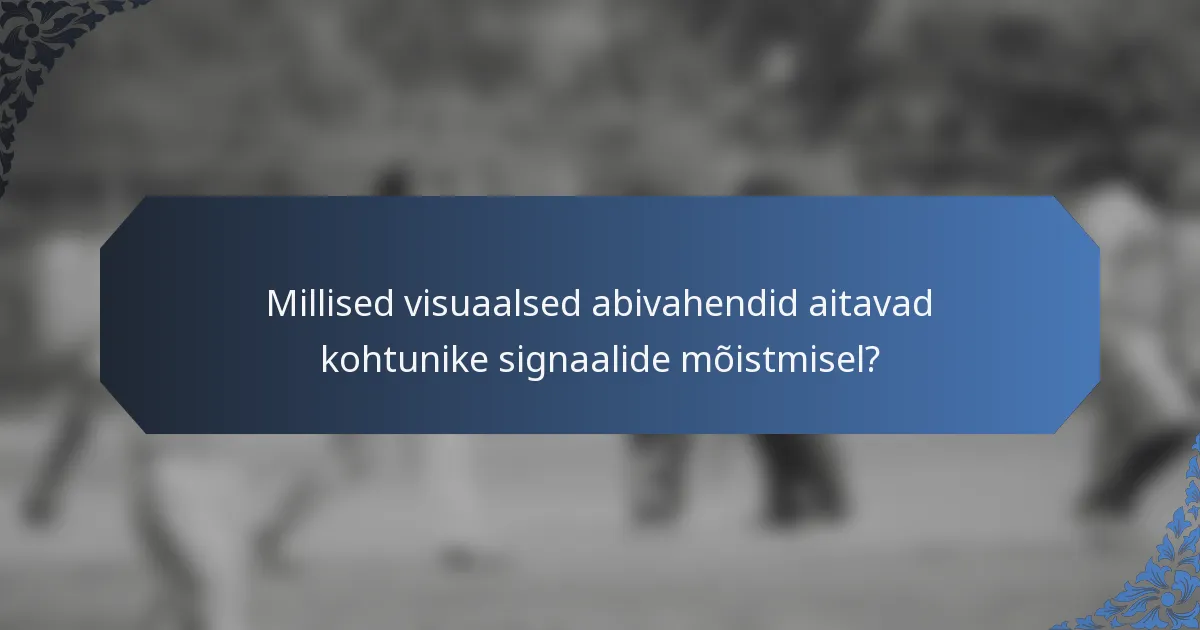 Millised visuaalsed abivahendid aitavad kohtunike signaalide mõistmisel?